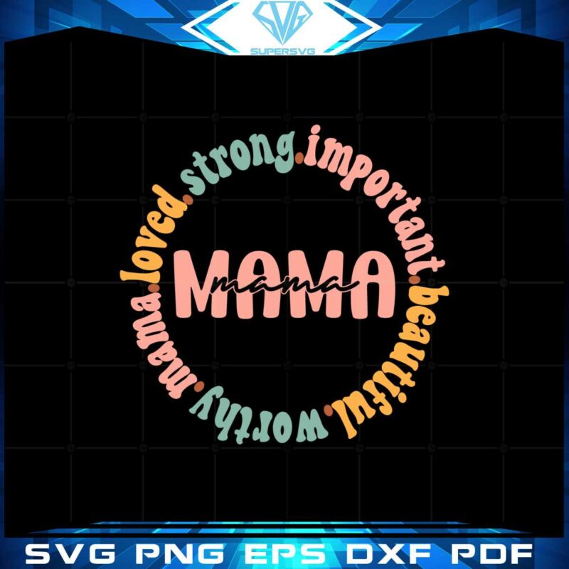 mama-loved-strong-important-beautiful-worthy-svg-cutting-files