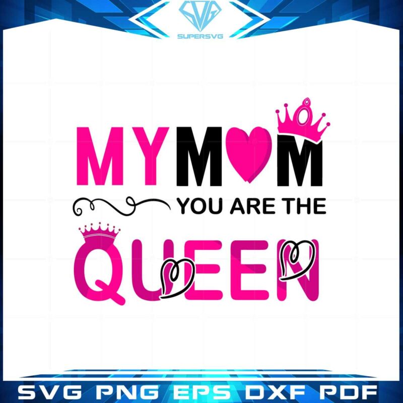 my-mom-you-are-the-queen-mothers-day-svg-cutting-files
