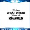 she-likes-cheap-drinks-tattoos-and-morgan-wallen-svg