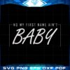 no-my-first-name-aint-baby-best-svg-cutting-digital-files