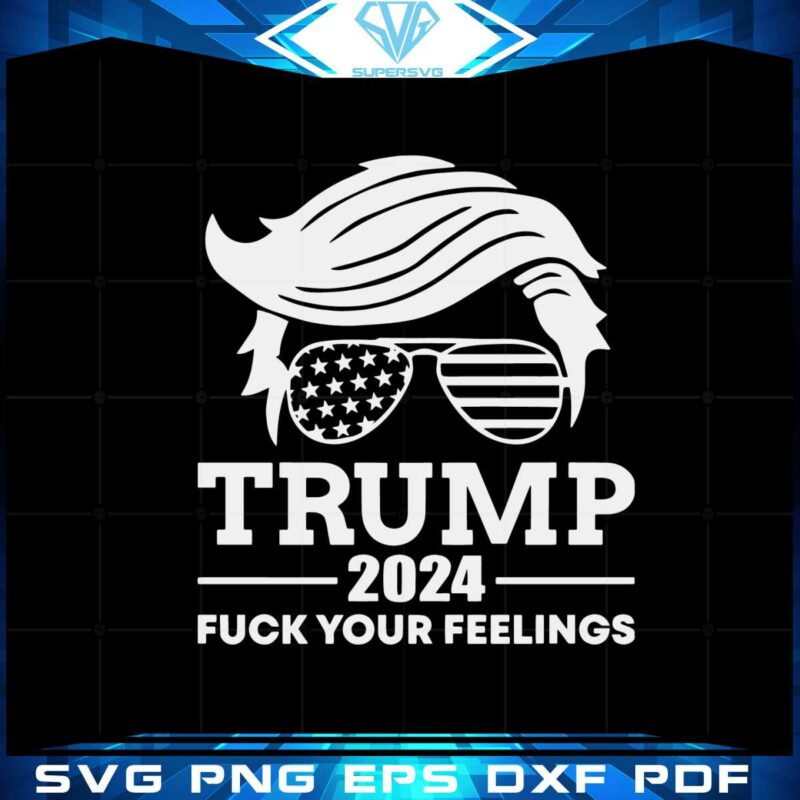 trump-2024-fuck-your-feelings-i-stand-with-trump-svg-cutting-files