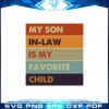 my-son-in-law-is-my-favorite-child-family-humor-retro-vintage-svg