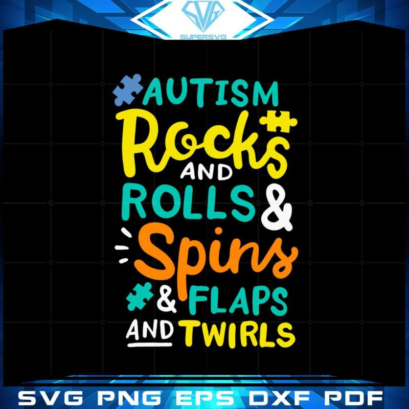 autism-awareness-rocks-and-rolls-and-spins-and-flaps-and-twirls-svg