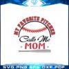 pircher-mom-my-favorite-pitcer-calls-me-mom-svg-cutting-files