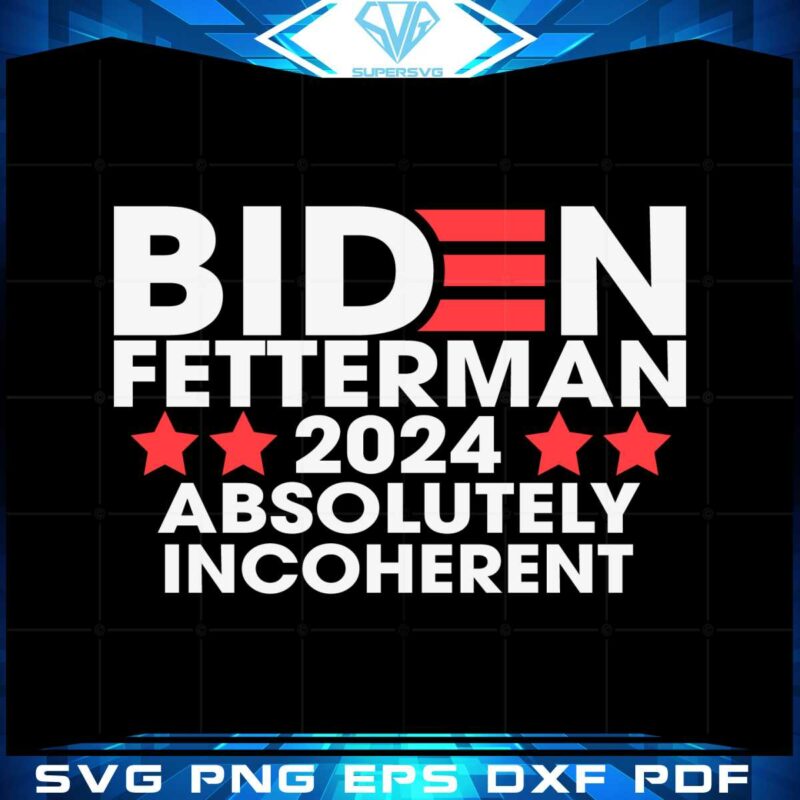 biden-fetterman-2024-absolutely-incoherent-svg-cutting-files