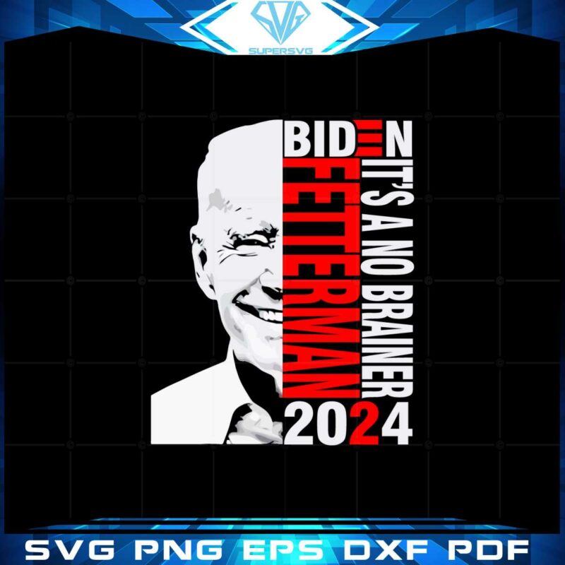 biden-fetterman-2024-its-a-no-brainer-funny-anti-biden-svg