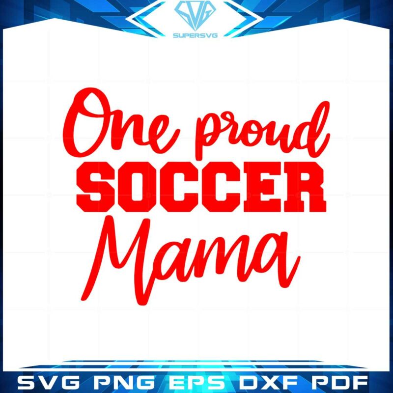 one-proud-soccer-mom-happy-mothers-day-svg-cutting-files
