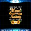 i-have-two-titles-mom-and-nanny-flower-mothers-day-quote-svg