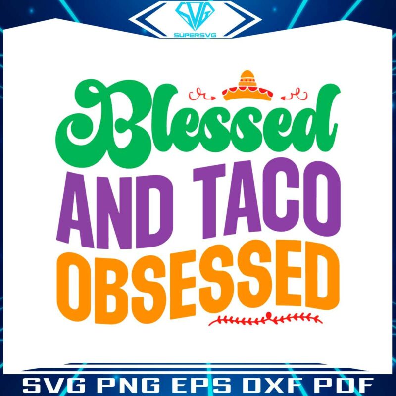 blessed-and-taco-obsessed-cinco-de-mayo-taco-svg-cutting-files