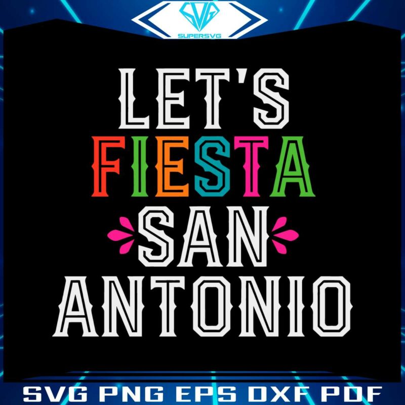 lets-fiesta-san-antonio-puro-san-antonio-svg-cutting-files