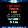 i-dont-have-a-favorite-child-but-if-i-did-it-would-most-definitely-be-my-daughter-in-law-svg