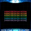 protect-kids-from-gun-not-drag-gun-control-svg-cutting-files