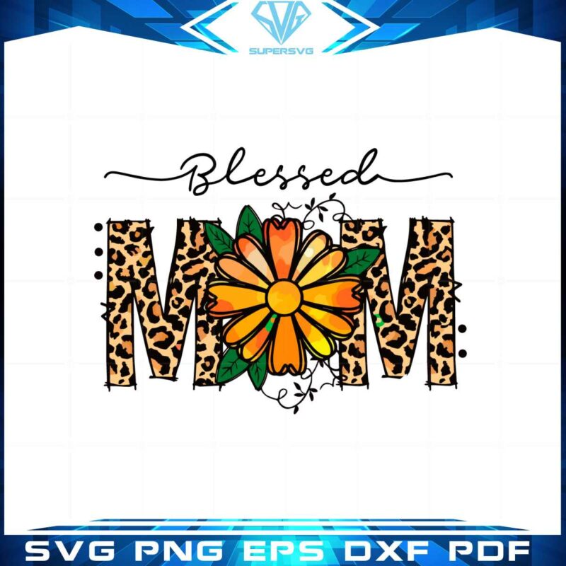 blessed-mom-flower-leopard-happy-mothers-day-svg-cutting-files