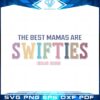 the-best-mamas-are-swifties-eras-2023-best-design-svg-digital-files