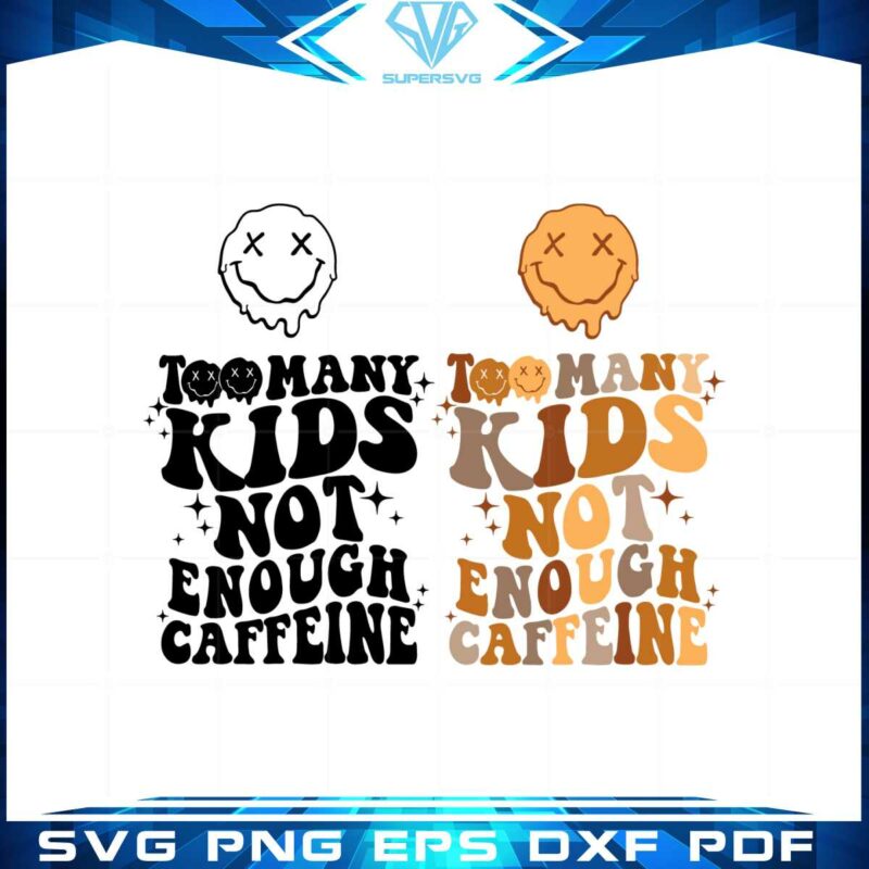 too-many-kids-not-enough-caffeine-svg-graphic-designs-files