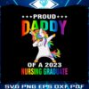 proud-daddy-of-a-2023-nursing-graduate-unicorn-svg-cutting-files