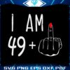 i-am-49-middle-finger-50th-birthday-svg-graphic-designs-files