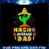 nacho-average-dad-funny-daddy-cactus-sombrero-cinco-de-mayo-svg
