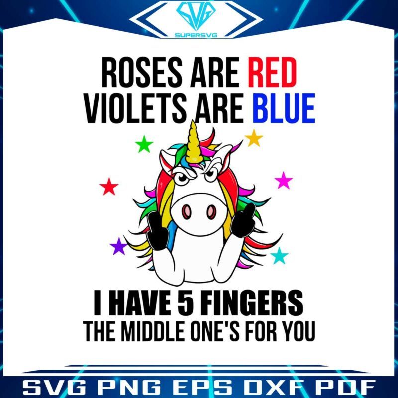 unicorn-roses-are-red-violets-are-blue-i-have-5-fingers-the-middle-svg