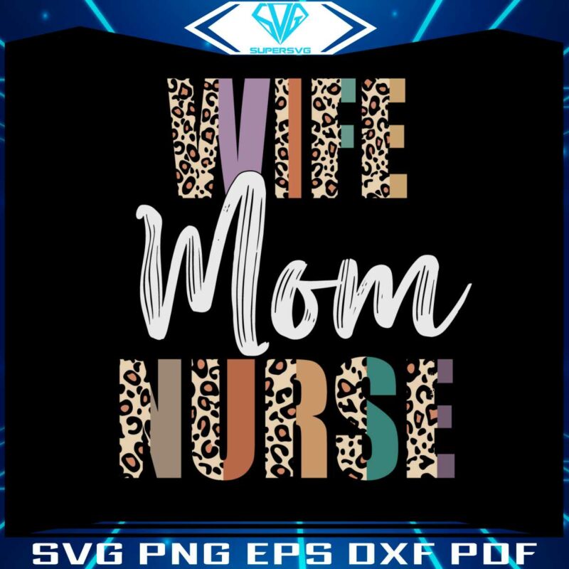 wife-mom-nurse-leopard-mom-nurse-svg-graphic-designs-files