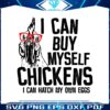 i-can-buy-myself-chickens-funny-chicken-glasses-farm-life-svg