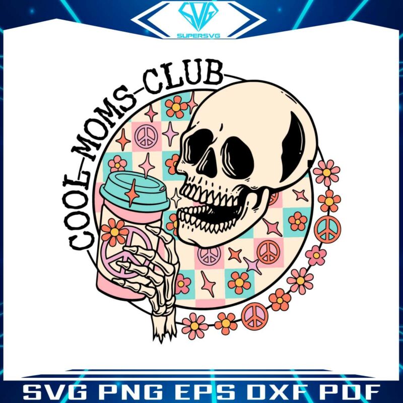 Cool Moms Club Skeleton Mom Best SVG Cutting Digital Files