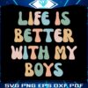 life-is-better-with-my-boys-retro-funny-mothers-day-quote-svg