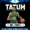 in-tatum-we-trust-boston-celtics-player-svg-graphic-design-files
