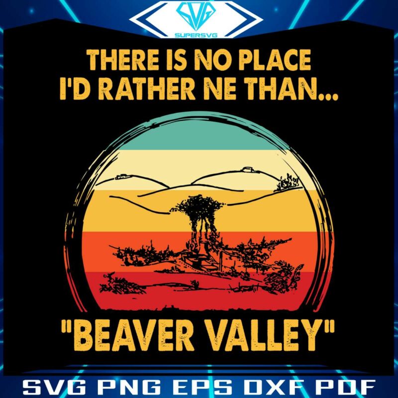there-is-no-place-i-would-rather-be-than-beaver-valley-svg
