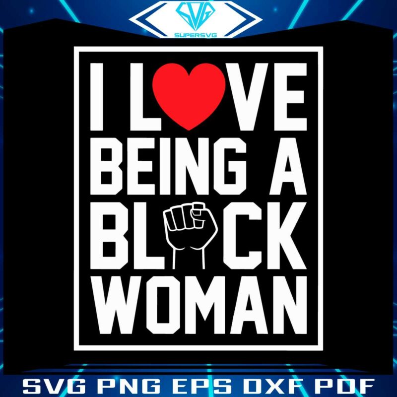 i-love-being-a-black-woman-best-svg-cutting-digital-files