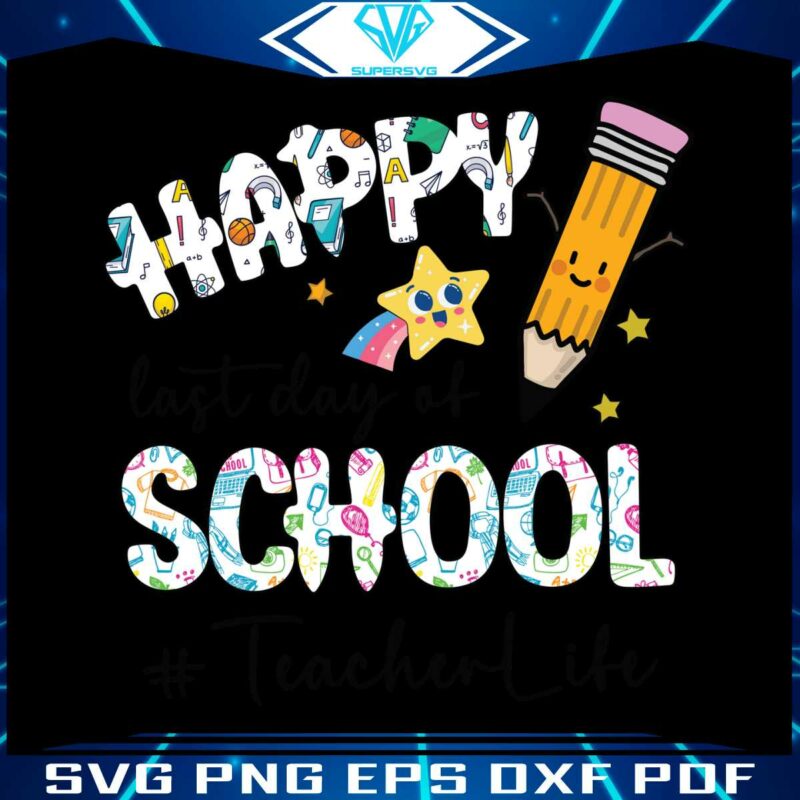 happy-last-day-of-school-teacher-life-svg-graphic-design-files