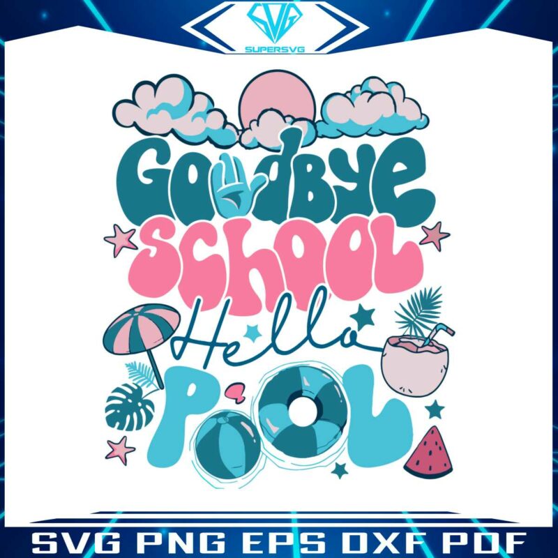 goodbye-school-hello-pool-svg-for-cricut-sublimation-files