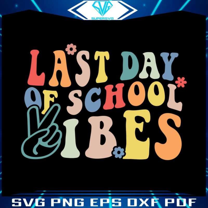 last-day-of-school-vibes-svg-for-cricut-sublimation-files