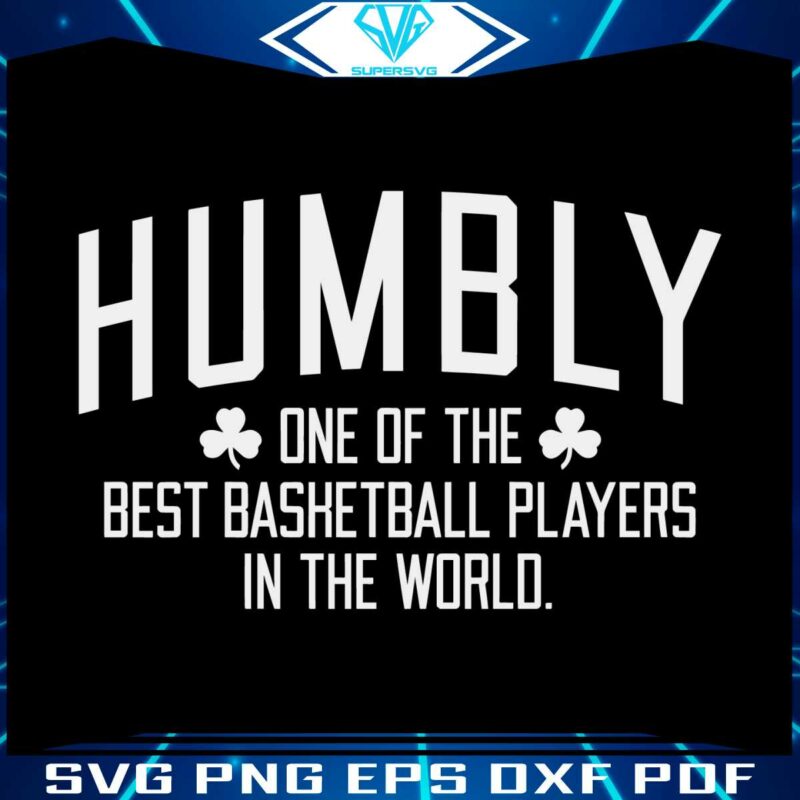 humbly-one-of-the-best-basketball-players-in-the-world-svg