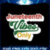 black-history-juneteenth-vibes-only-svg-graphic-design-files