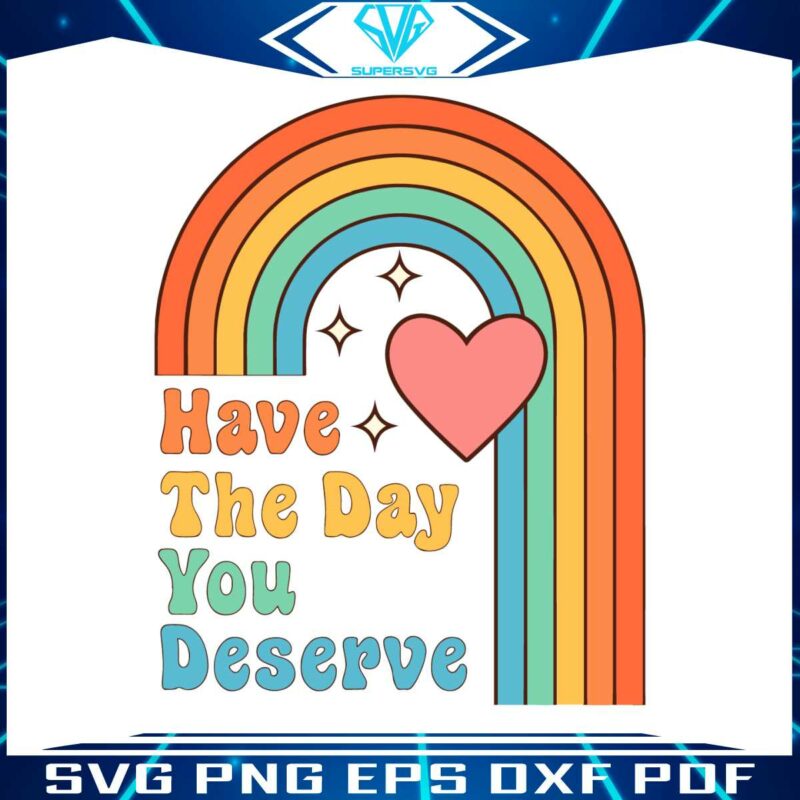 have-the-day-you-deserve-motivational-quote-svg-cutting-files