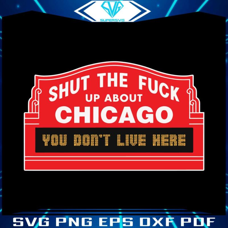 shut-the-fuck-up-about-chicago-you-do-not-live-here-svg