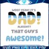 woo-yeah-it-is-dad-alright-that-guys-awesome-svg-cutting-file