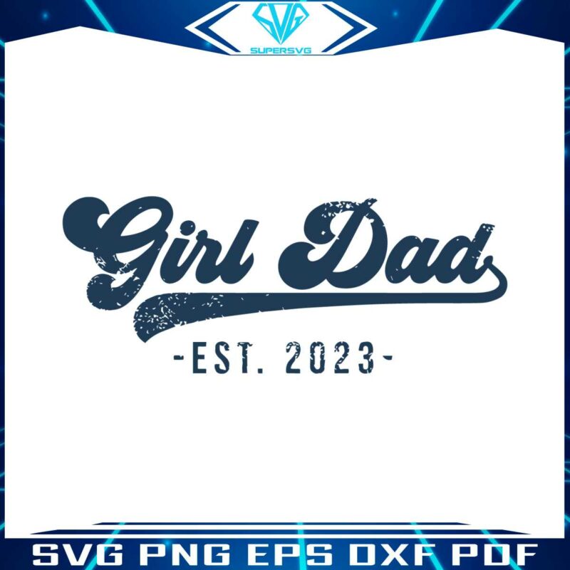 Girl Dad Est 2023 Svg For Cricut Sublimation Files