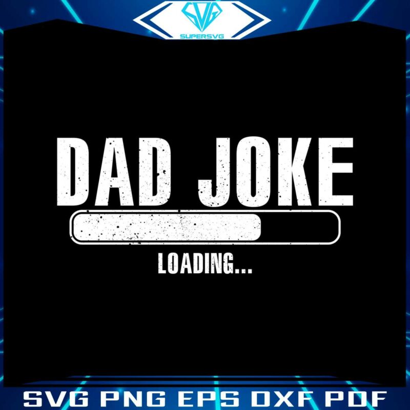 Funny Dad Joke Loading Funny Fathers Day Svg Cutting File