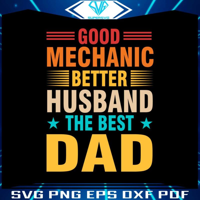 Good Mechanic Better Husband The Best Dad SVG Cutting Files
