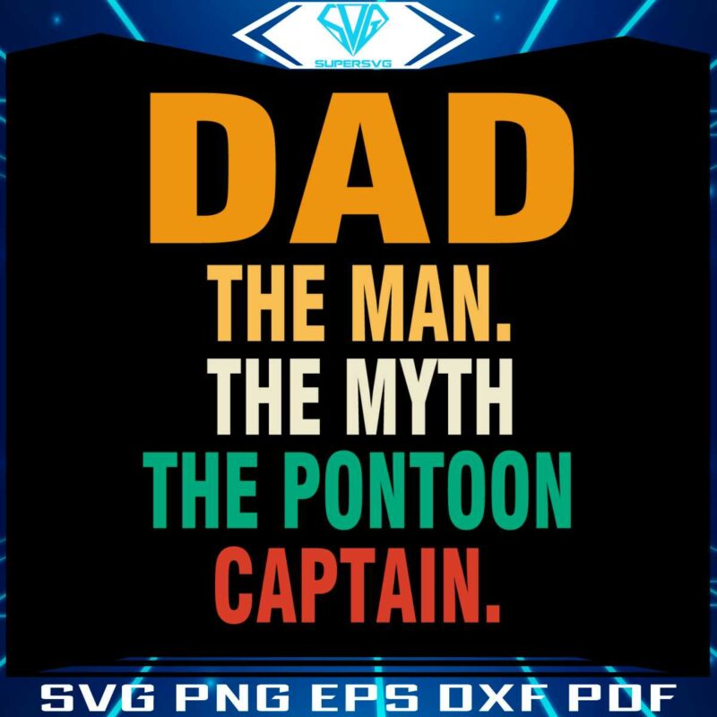 Dad The Man The Myth The Pontoon Captain SVG Cutting Files