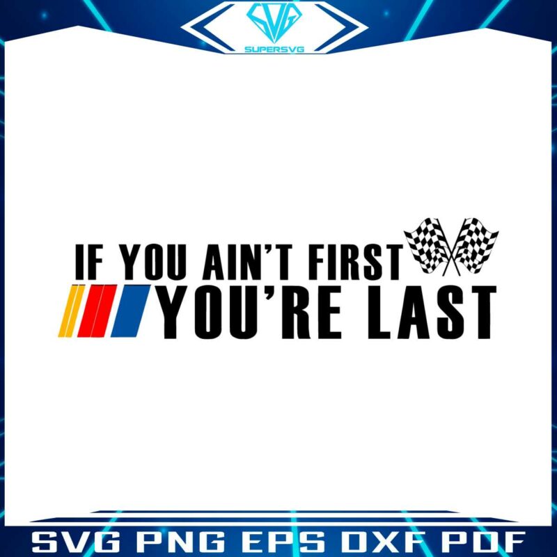 if-you-aint-first-you-are-last-best-svg-cutting-digital-files