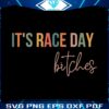 it-is-race-day-bitches-svg-for-cricut-sublimation-files