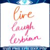 live-laugh-lesbian-happy-lgbtq-month-lesbian-pride-svg-cutting-file