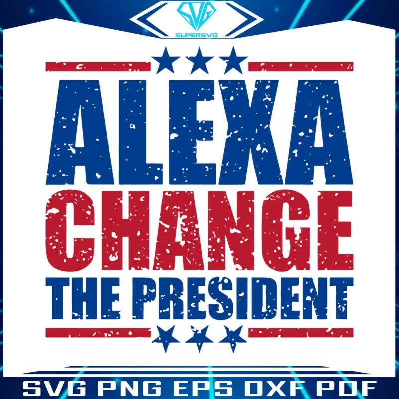 funny-quote-alexa-change-the-president-svg-cutting-file