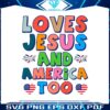 loves-jesus-and-america-too-4th-of-july-svg-cutting-digital-file