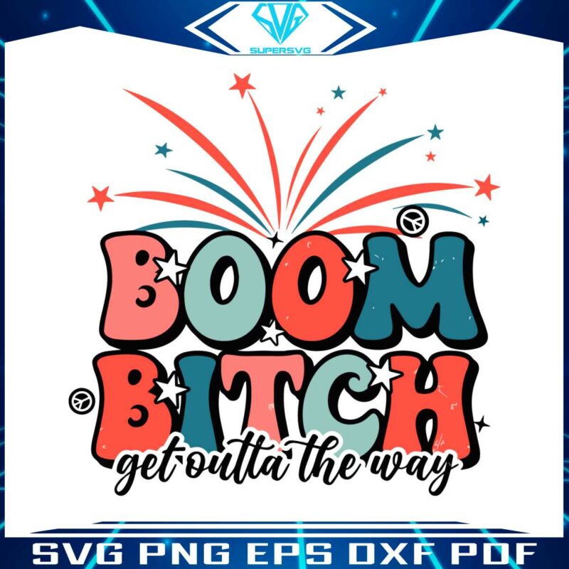 fouth-of-july-boom-bitch-get-out-the-way-svg-cutting-file