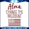 alexa-change-the-president-funny-politics-svg-graphic-design-file