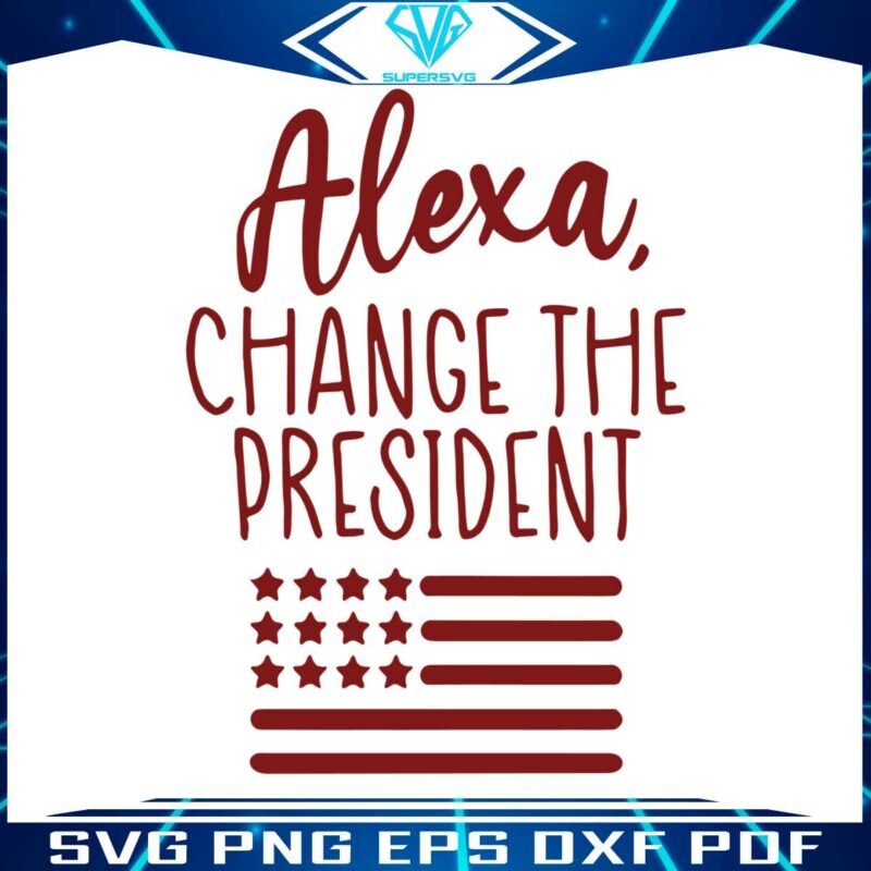 alexa-change-the-president-funny-politics-svg-graphic-design-file